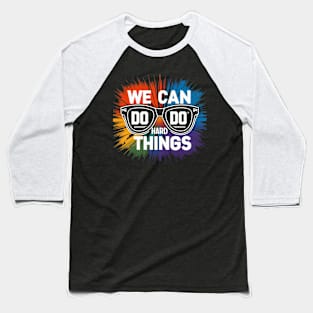 We can do hard things Sunglasses Baseball T-Shirt